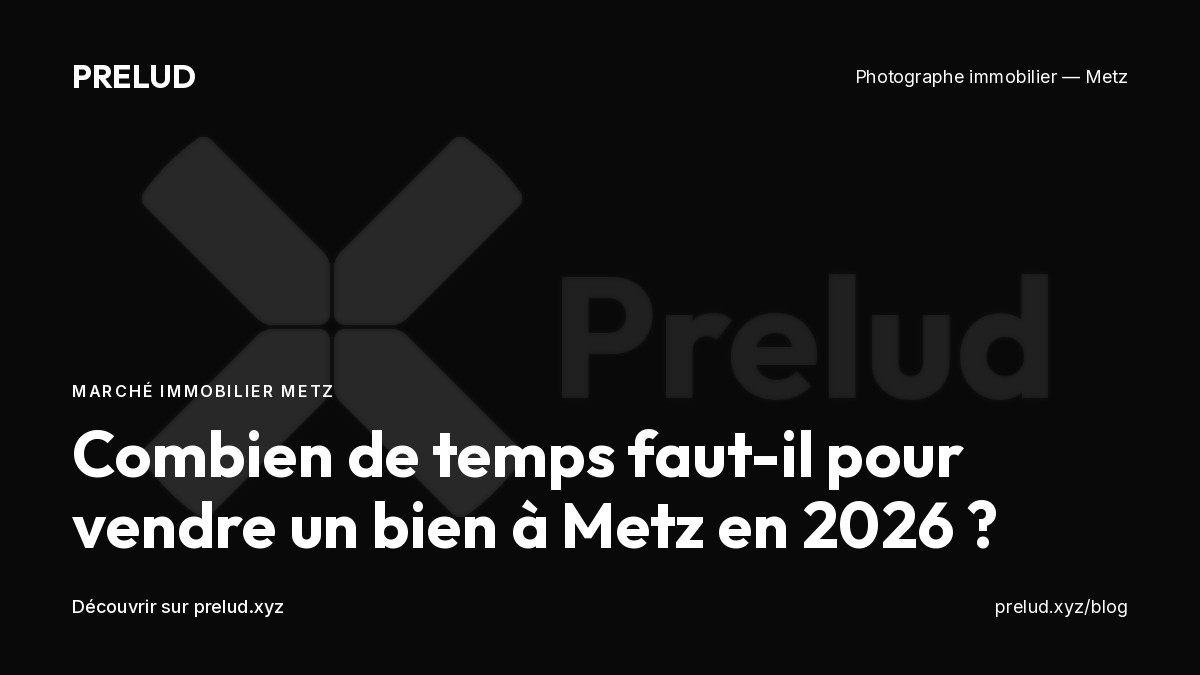 Délais moyens de vente immobilière à Metz par quartier en 2026
