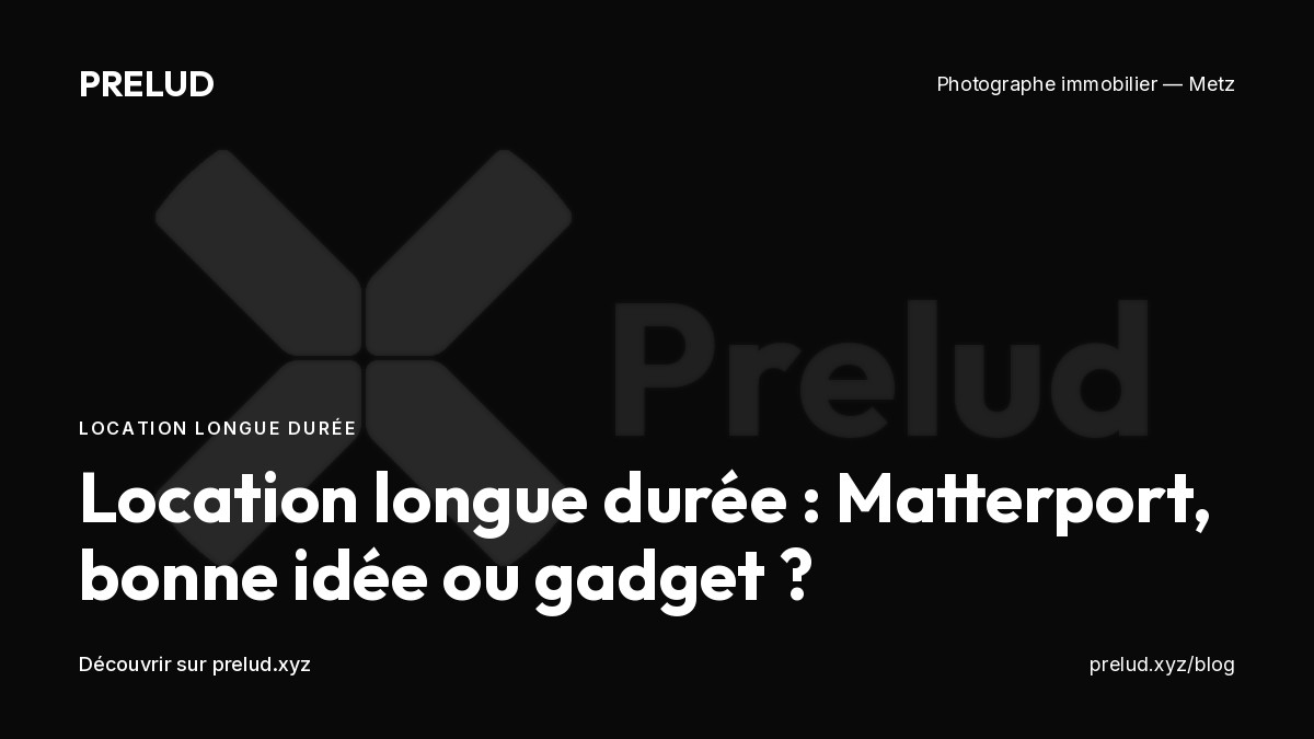 Matterport pour la location longue durée à Metz : bonne idée ou gadget ?
