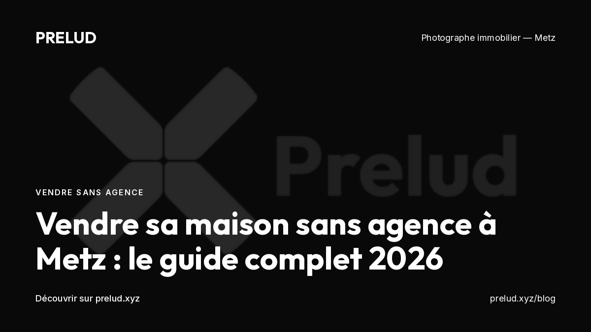 Guide pour vendre sa maison sans agence immobilière à Metz en 2026
